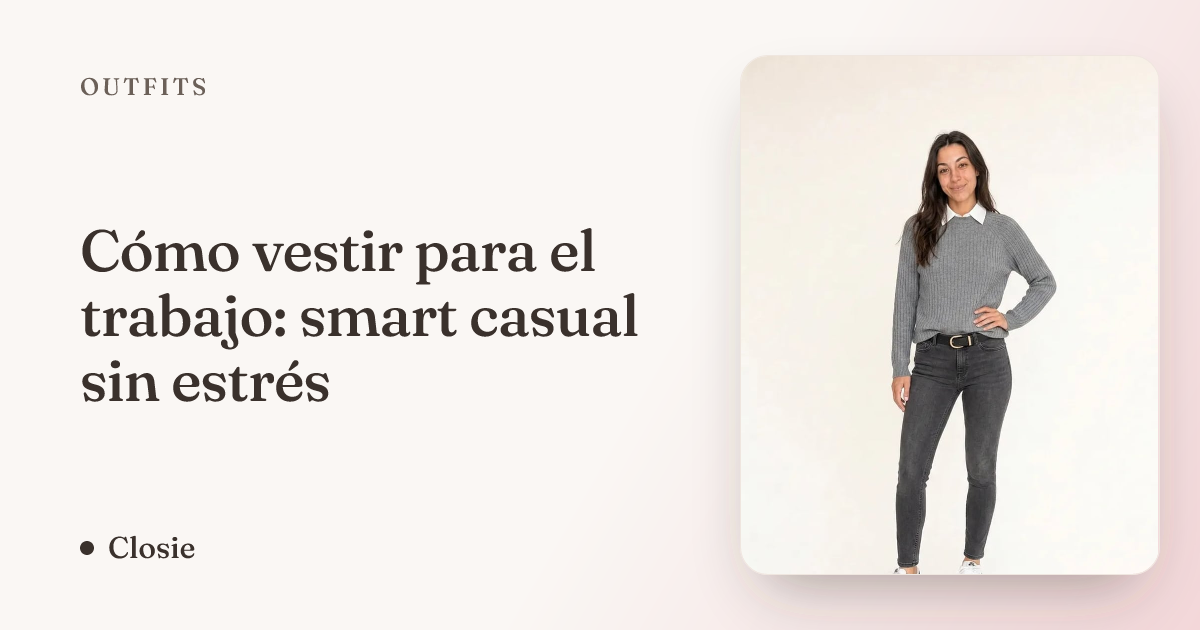 Cómo vestir para el trabajo: smart casual sin estrés