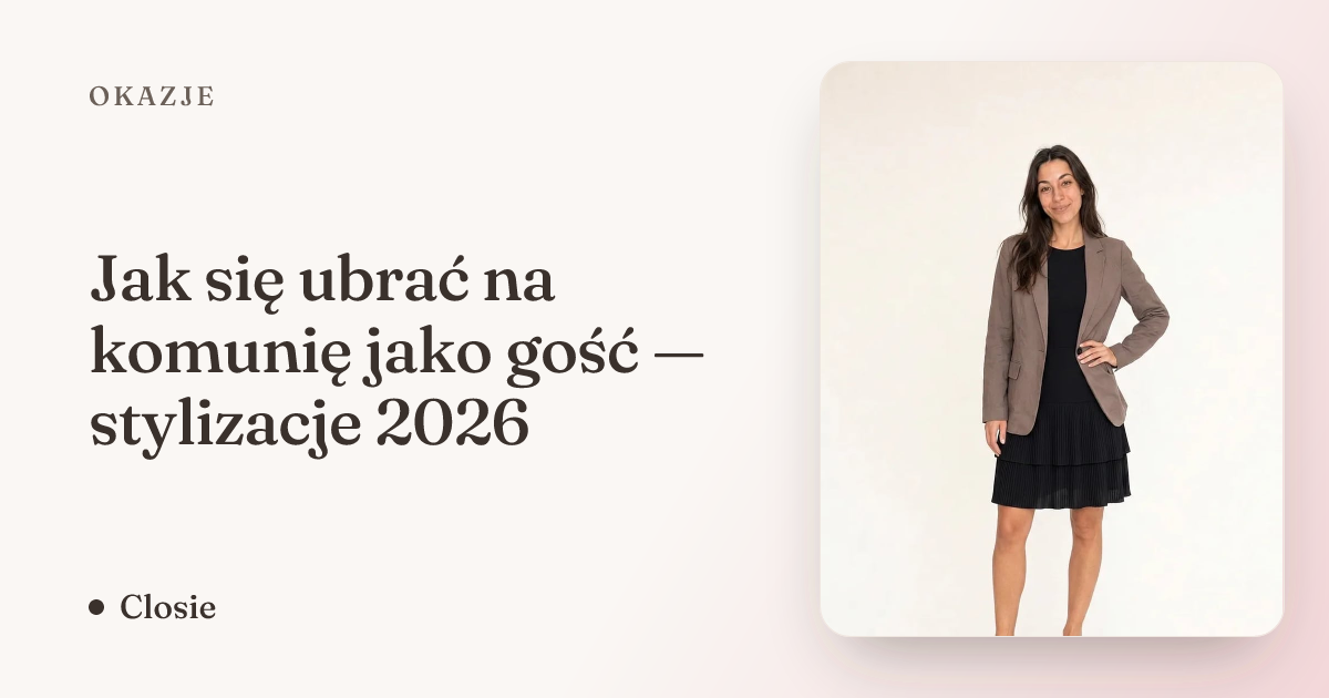 Jak się ubrać na komunię jako gość — stylizacje 2026