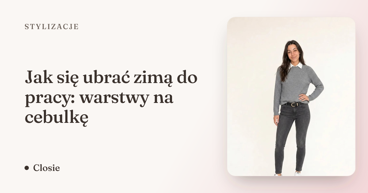 Jak się ubrać zimą do pracy: warstwy na cebulkę