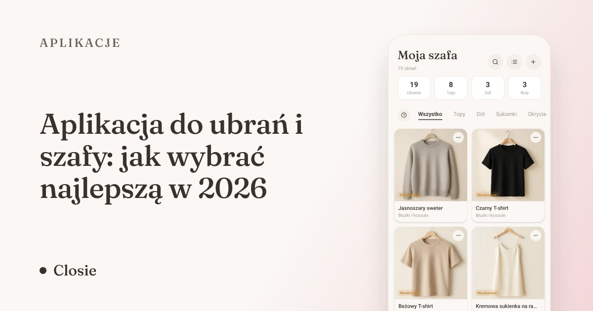 Aplikacja do ubrań i szafy: jak wybrać najlepszą w 2026