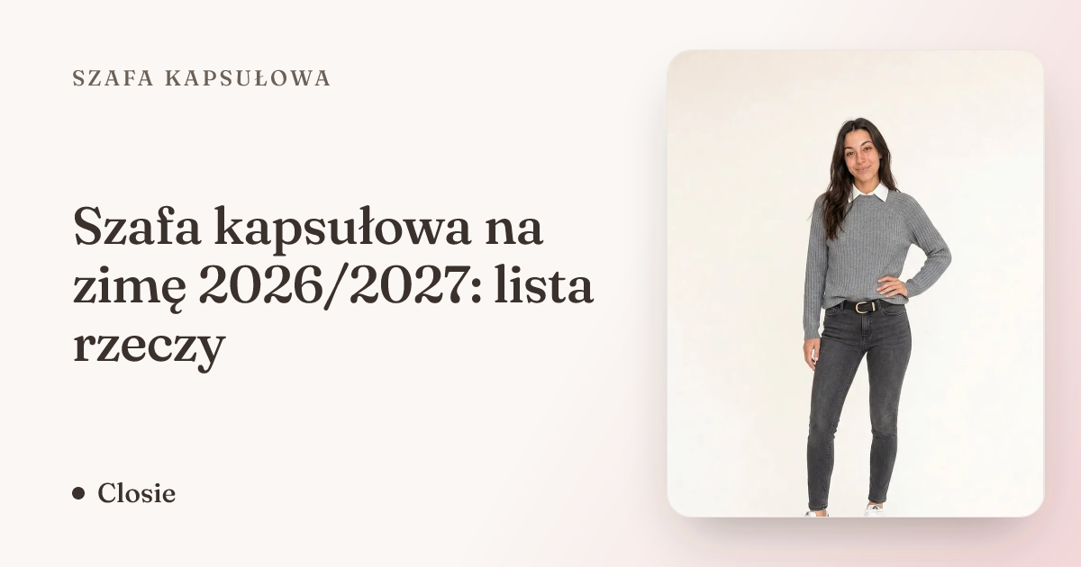 Szafa kapsułowa na zimę 2026/2027: lista rzeczy